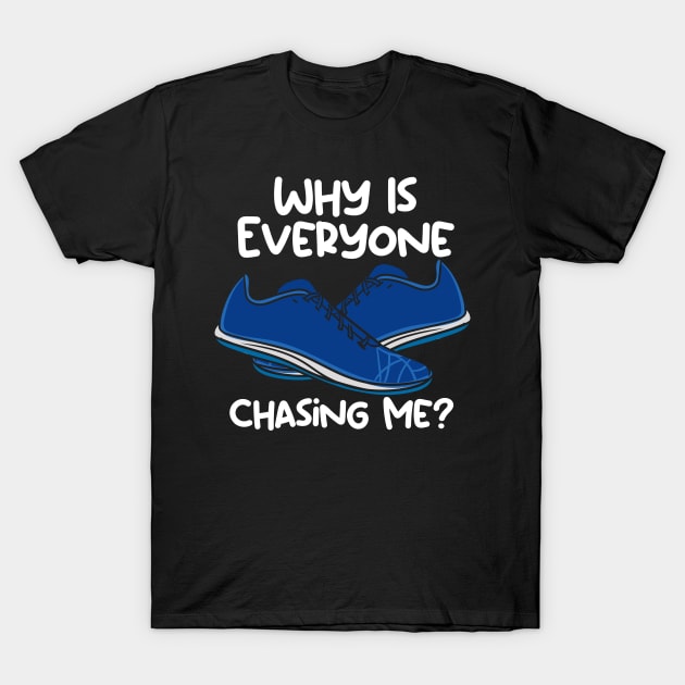 Why Is Everyone Chasing Me T-Shirt by maxcode